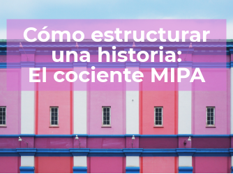 Cómo estructurar una historia: el cociente MIPA